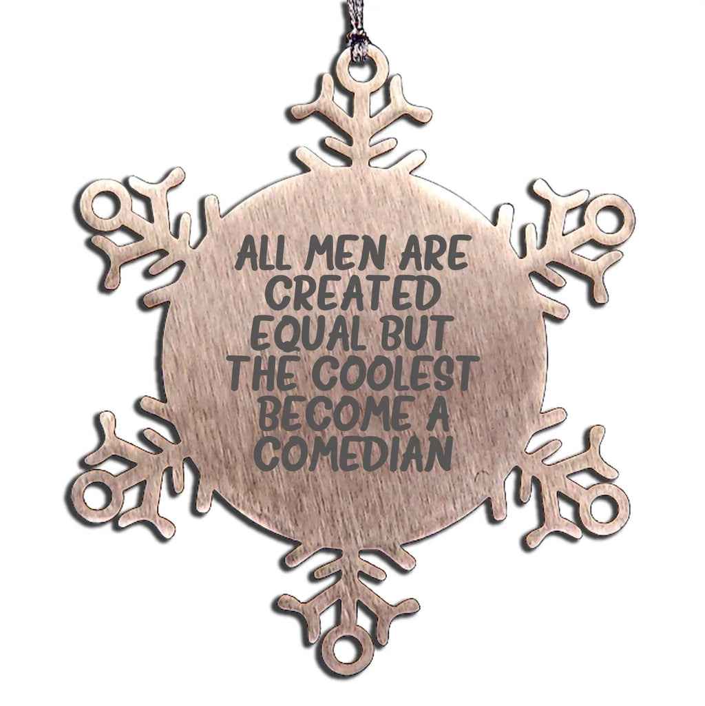 Comedian Snowflake Ornament All Men Equal The Coolest Gift