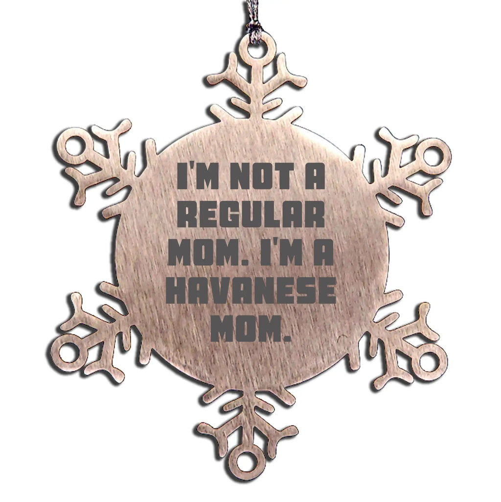 Funny Havanese Dog Mom Snowflake Christmas Ornament - I'm Not A Regular Mom. I'm A Havanese Mom.