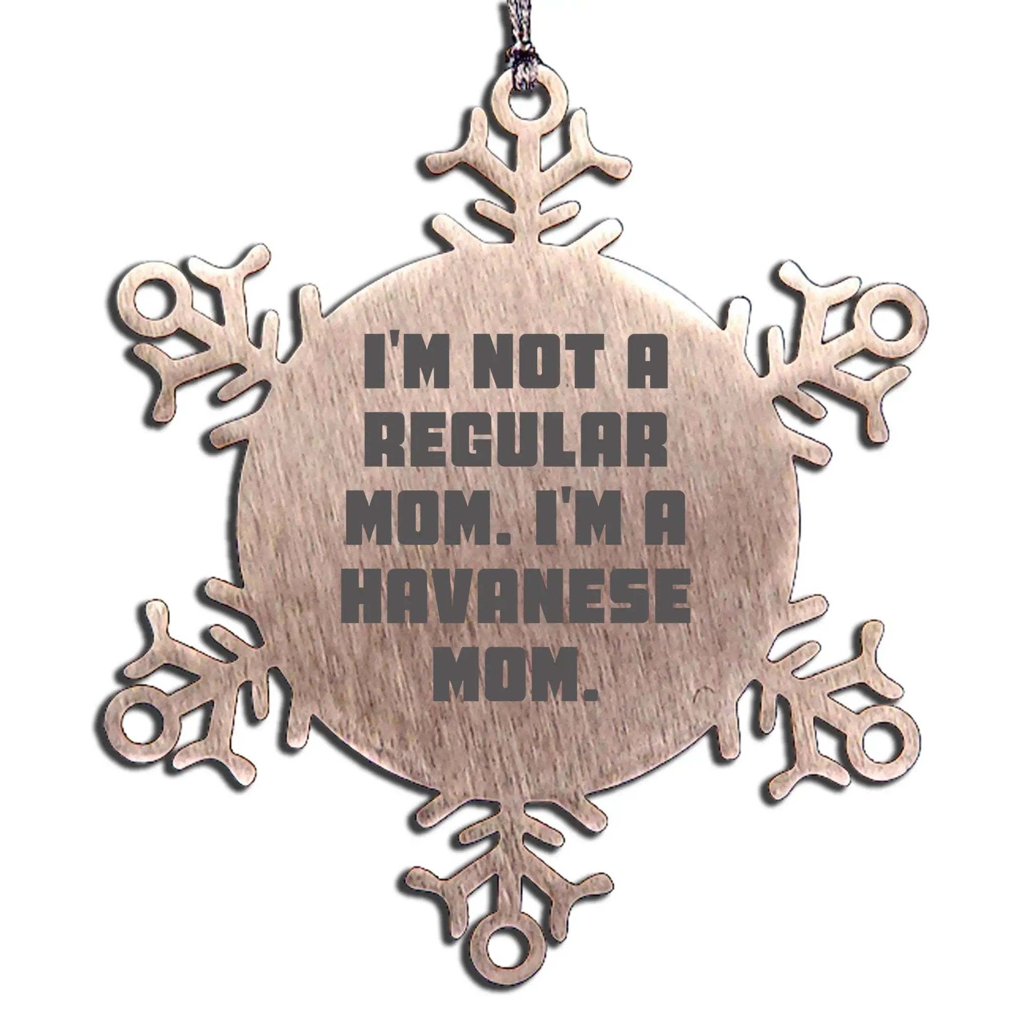 Funny Havanese Dog Mom Snowflake Christmas Ornament - I'm Not A Regular Mom. I'm A Havanese Mom.