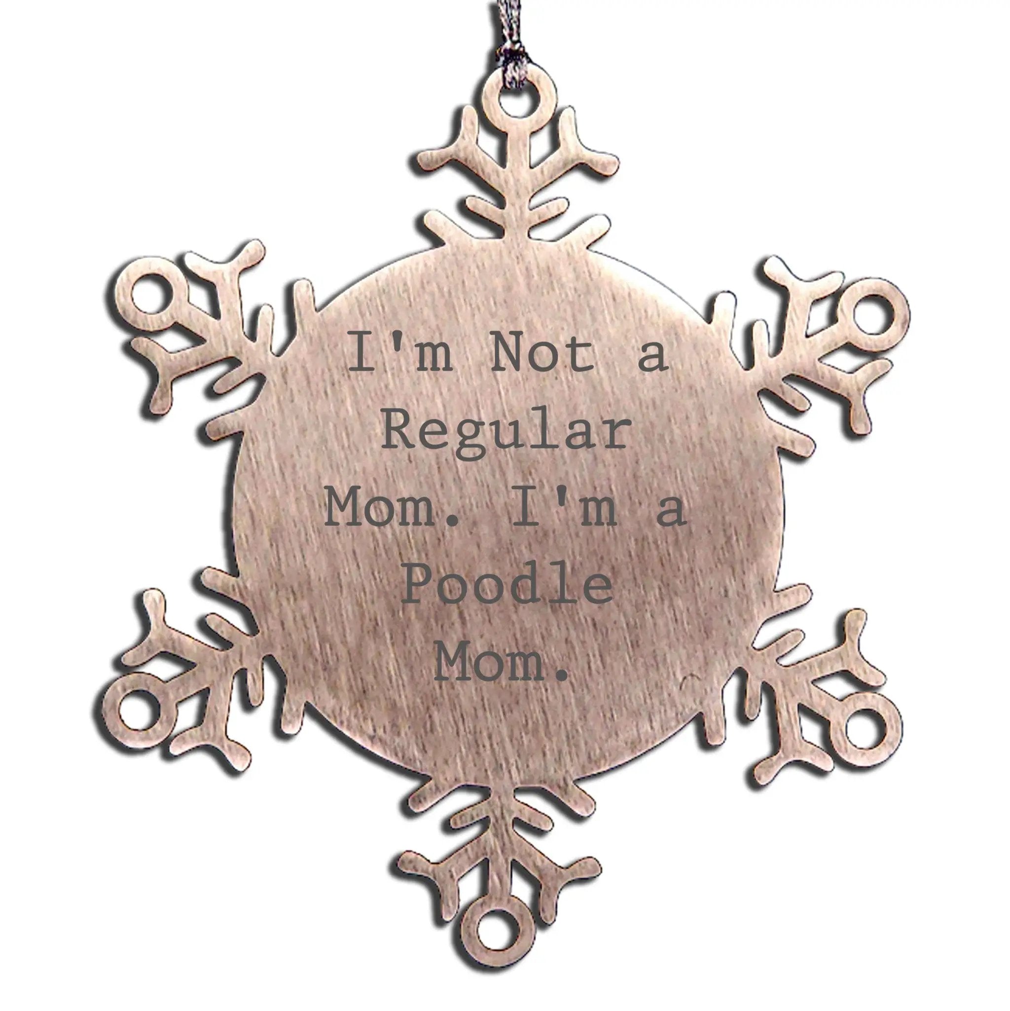 Funny Poodle Mom Snowflake Ornament - 'I'm Not A Regular Mom. I'm A Poodle Mom.'