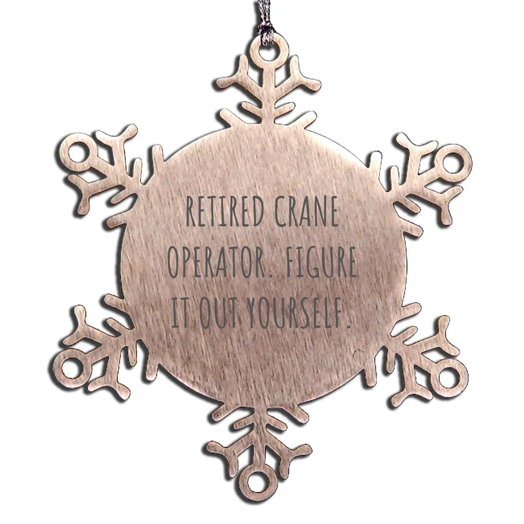 Funny Retired Crane Operator Snowflake Ornament - Figure It Out Yourself