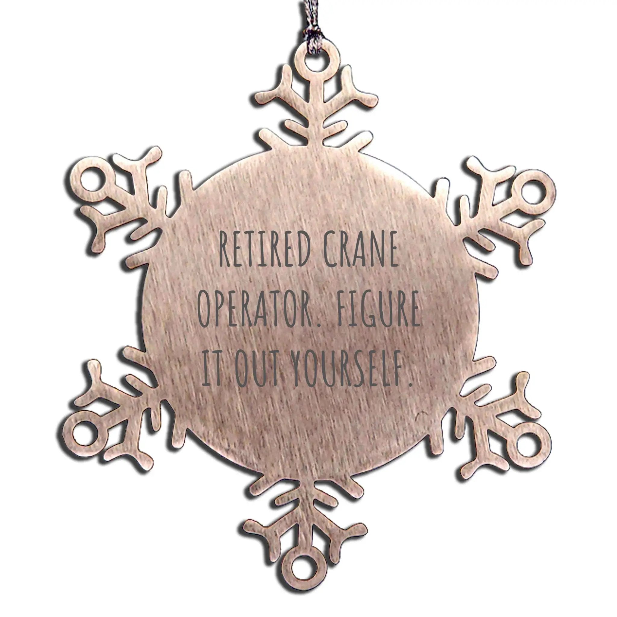 Funny Retired Crane Operator Snowflake Ornament - Figure It Out Yourself