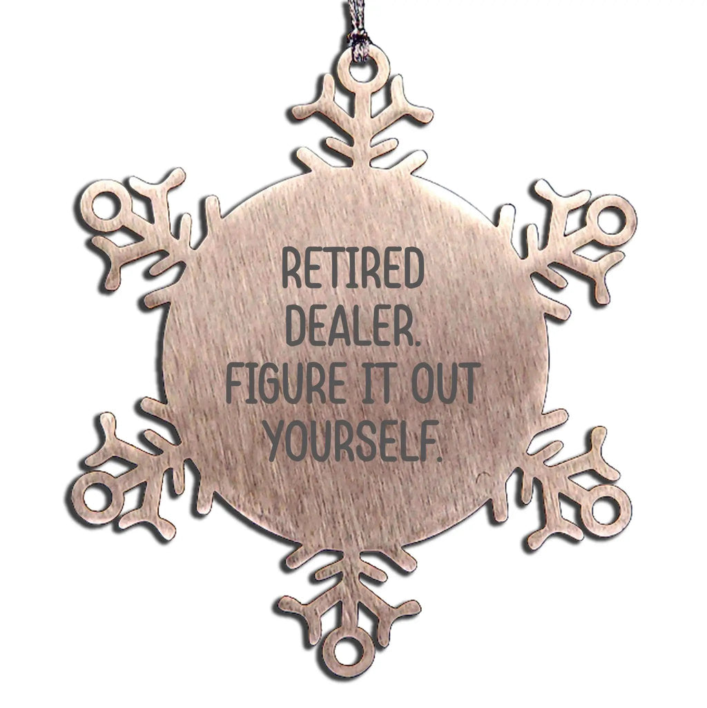 Fun Dealer Christmas Snowflake Ornament - Retired Dealer. Figure It Out Yourself.