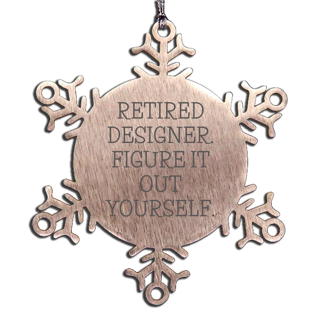 Retired Designer Snowflake Ornaments - 'Retired Designer. Figure It Out Yourself.'