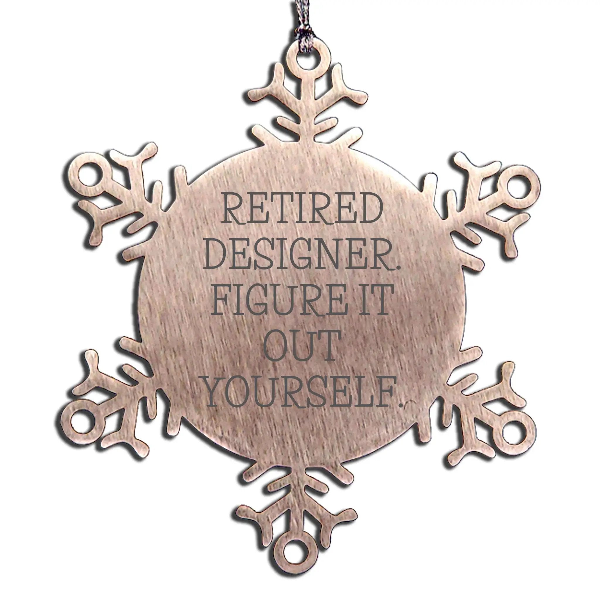 Retired Designer Snowflake Ornaments - 'Retired Designer. Figure It Out Yourself.'