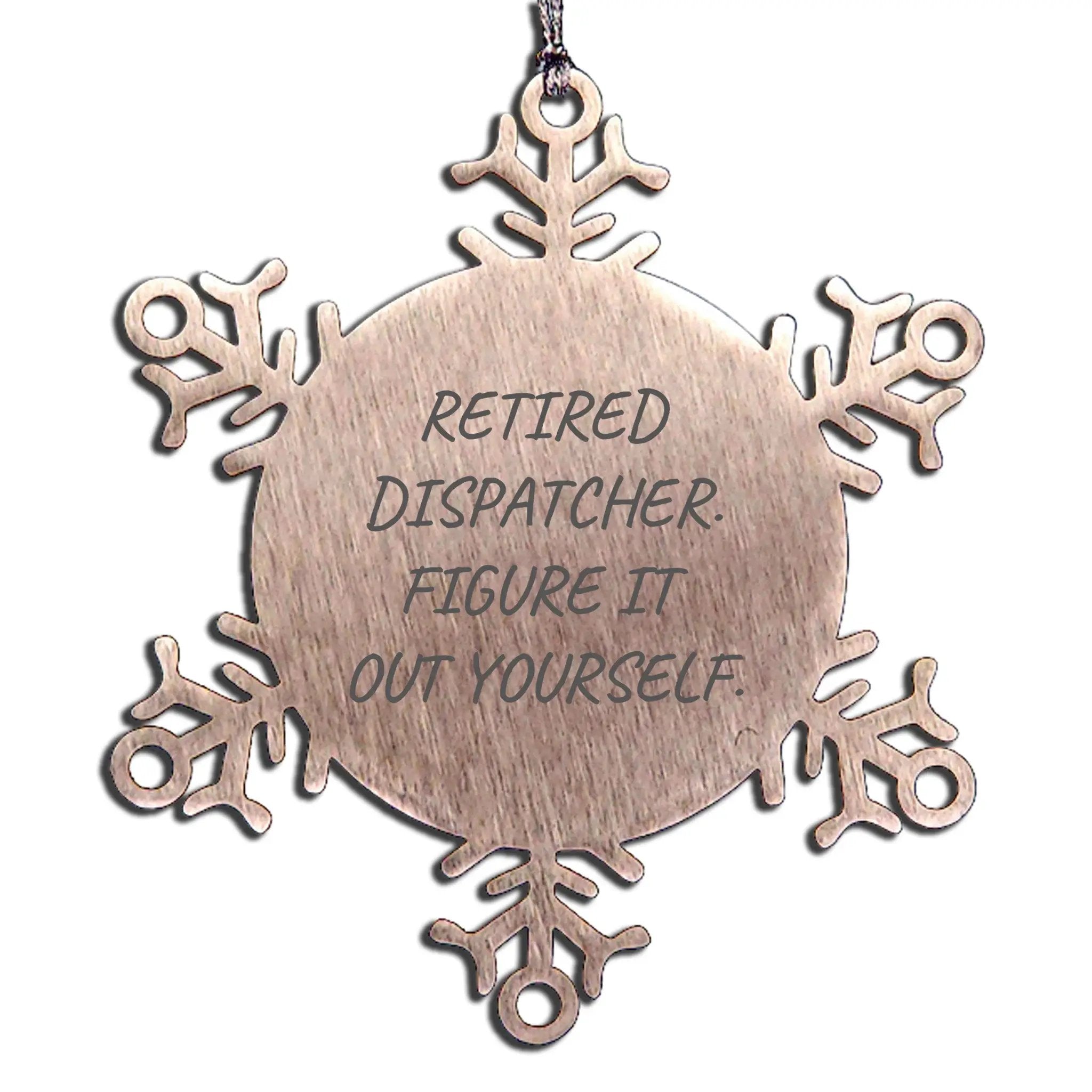 Retired Dispatcher Stainless Steel Snowflake Ornament- 'Figure It Out Yourself'