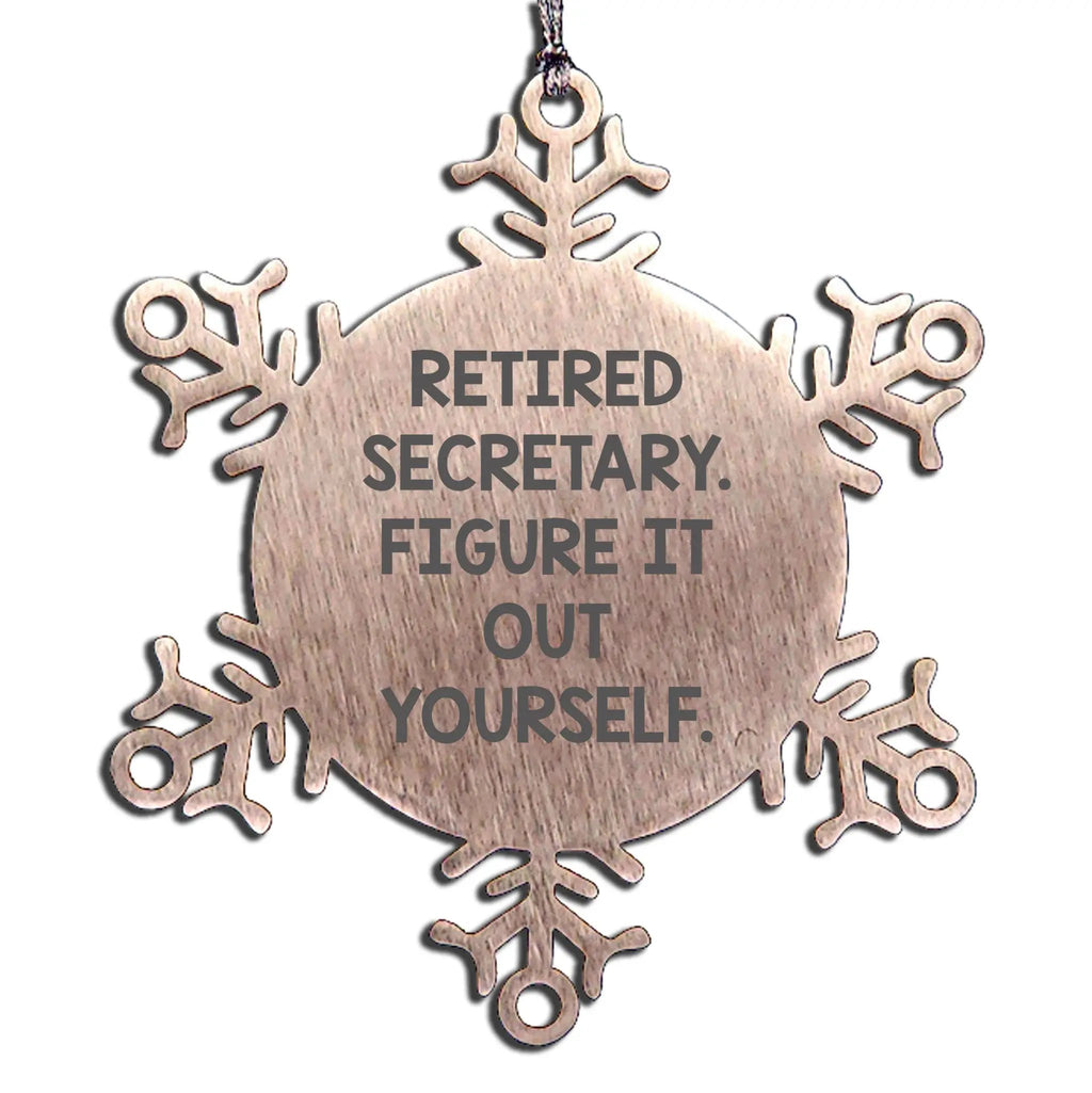 Secretary Snowflake Ornament -'Retired Secretary. Figure It Out Yourself.'