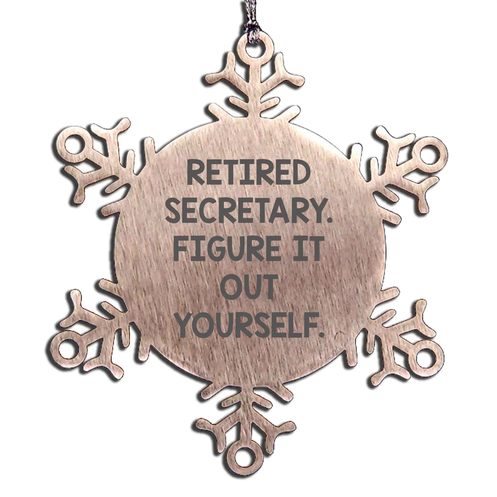 Secretary Snowflake Ornament -'Retired Secretary. Figure It Out Yourself.'