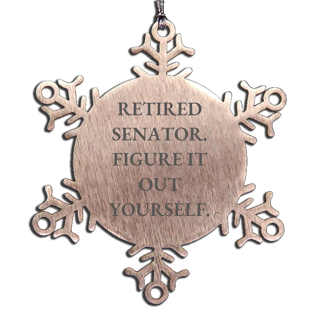 Funny Senator Snowflake Ornament - Retired Senator. Figure It Out Yourself