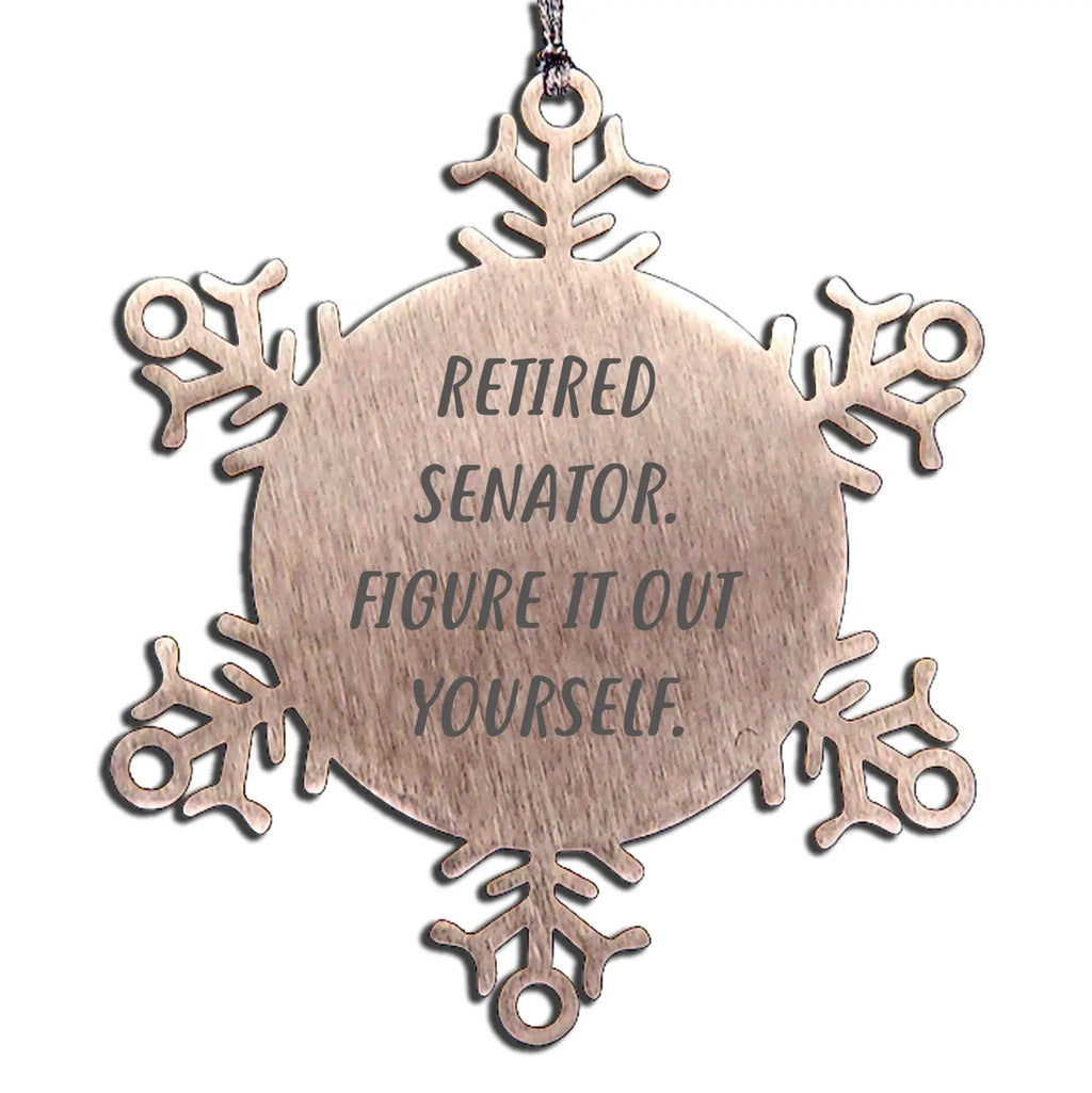Funny Senator Snowflake Ornament - Retired Senator. Figure It Out Yourself. Quote