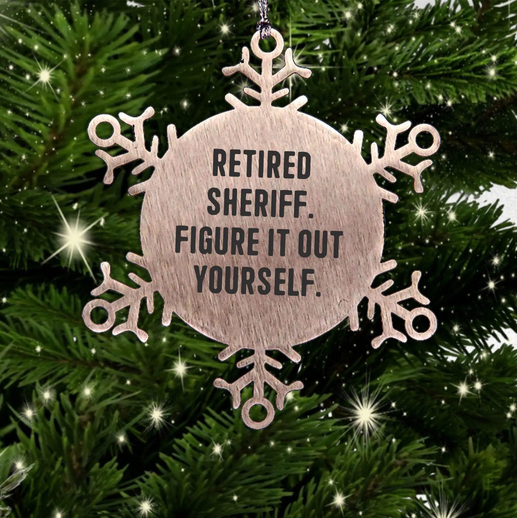 Funny Sheriff Christmas Snowflake Ornament - Retired Sheriff Quote Figure It Out Yourself