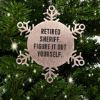 Funny Sheriff Christmas Snowflake Ornament - Retired Sheriff Quote Figure It Out Yourself