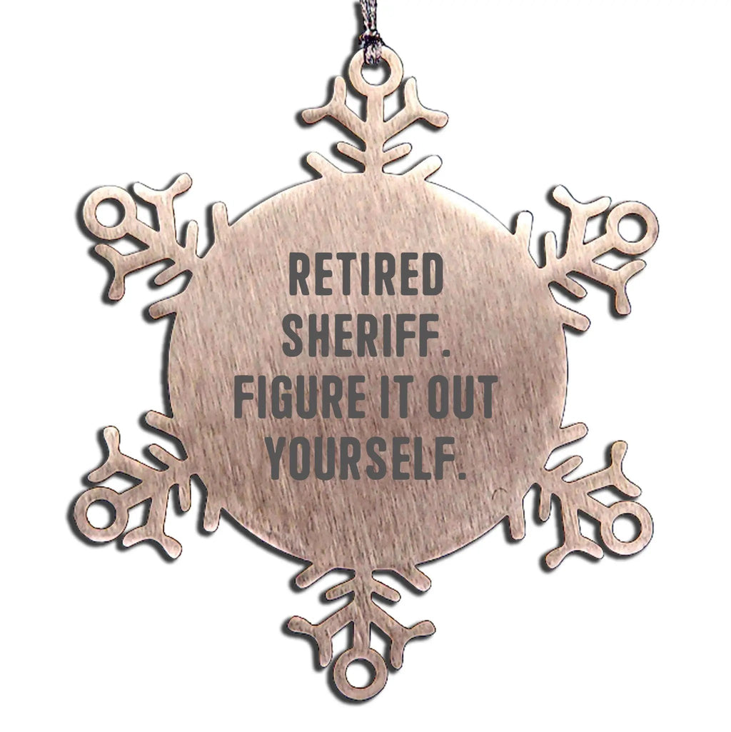 Funny Sheriff Christmas Snowflake Ornament - Retired Sheriff Quote Figure It Out Yourself
