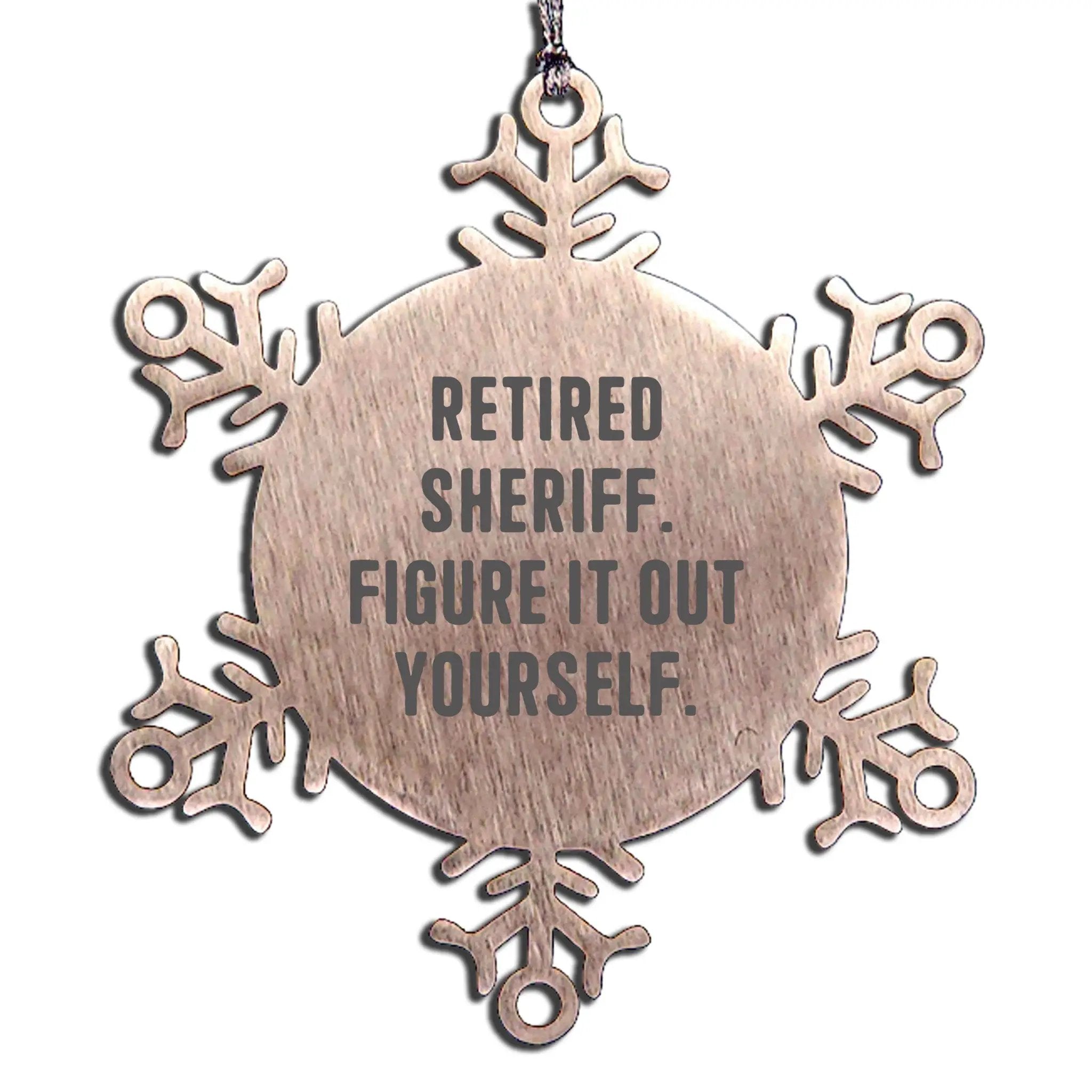 Funny Sheriff Christmas Snowflake Ornament - Retired Sheriff Quote Figure It Out Yourself