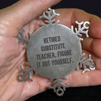 Funny Snowflake Ornament Retired Substitute Teachers - Figure It Out Yourself