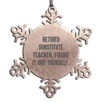 Funny Snowflake Ornament Retired Substitute Teachers - Figure It Out Yourself