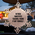 Funny Snowflake Ornament Retired Substitute Teachers - Figure It Out Yourself