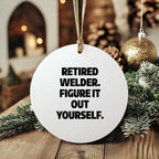 Welder Circle Ornament Retired Welder Figure It Out Yourself Christmas Gift - Mallard Moon