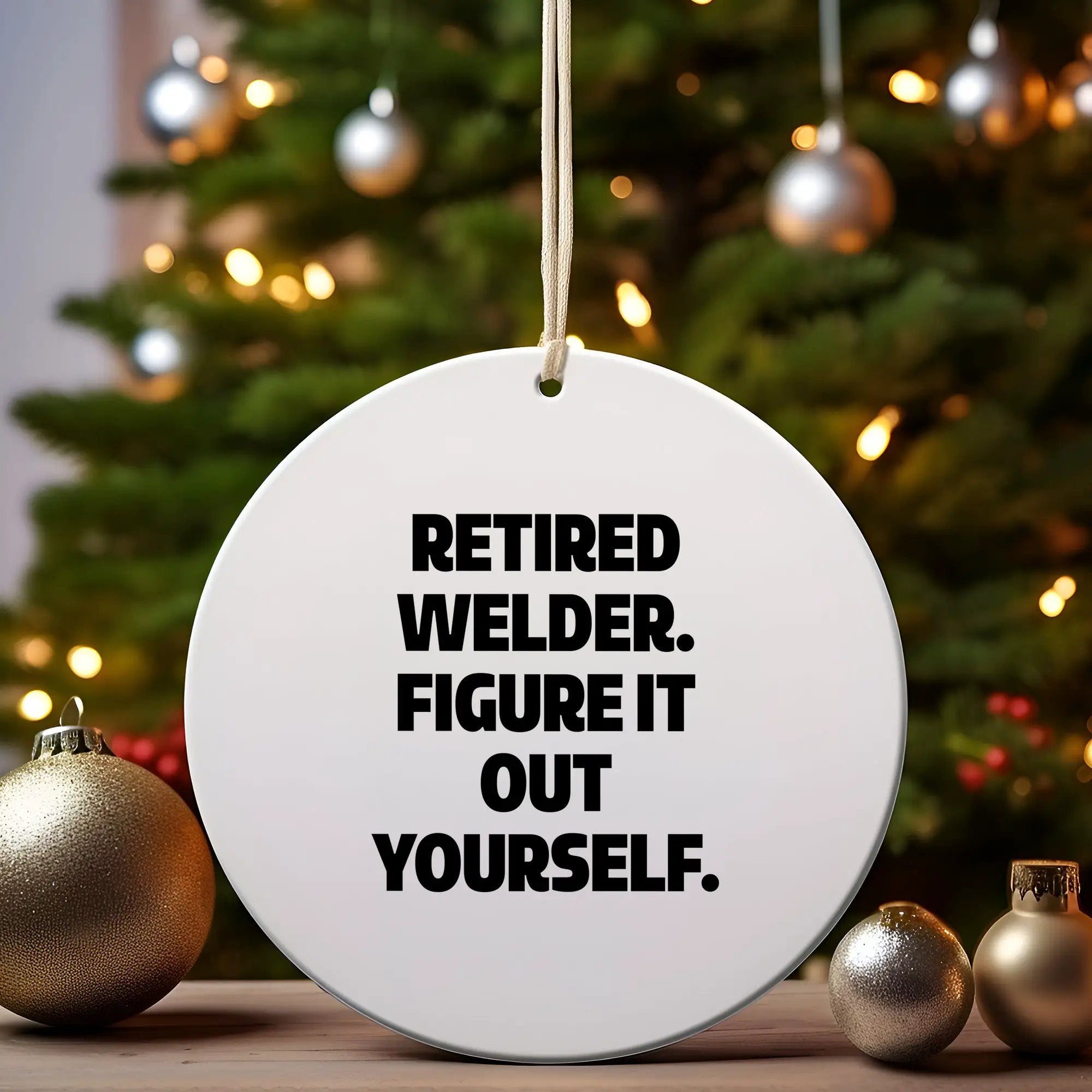 Welder Circle Ornament Retired Welder Figure It Out Yourself Christmas Gift - Mallard Moon