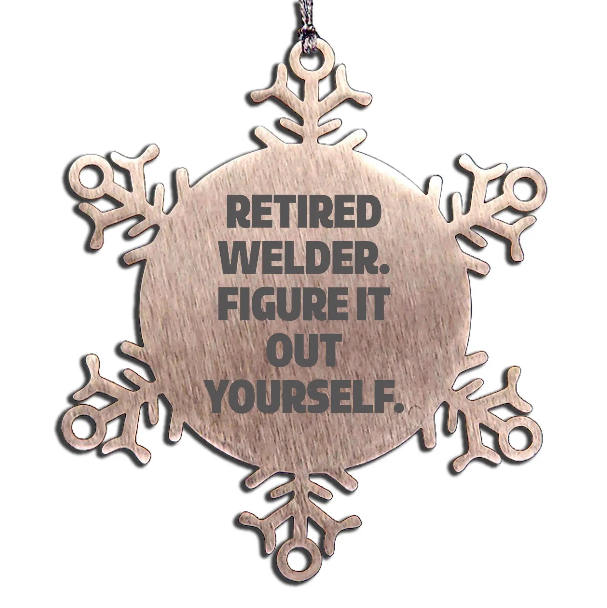 Retired Welder Snowflake Ornament Stainless Steel Funny Quote Gift - Mallard Moon