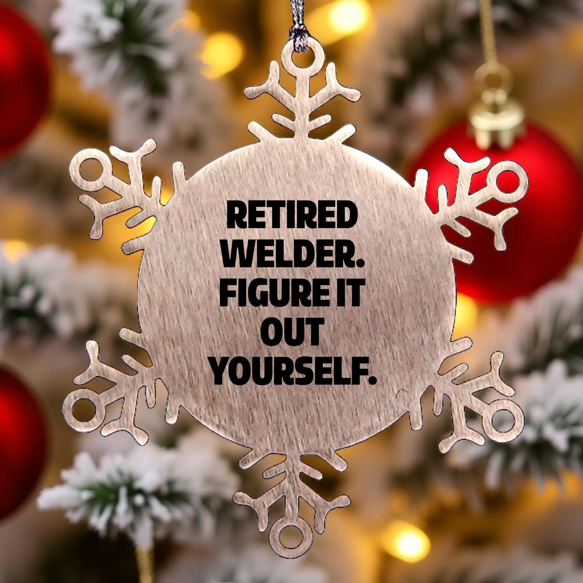 Retired Welder Snowflake Ornament Stainless Steel Funny Quote Gift - Mallard Moon