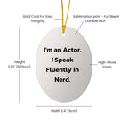Actor Oval Ornament I Speak Fluently In Nerd For Actors - Mallard Moon
