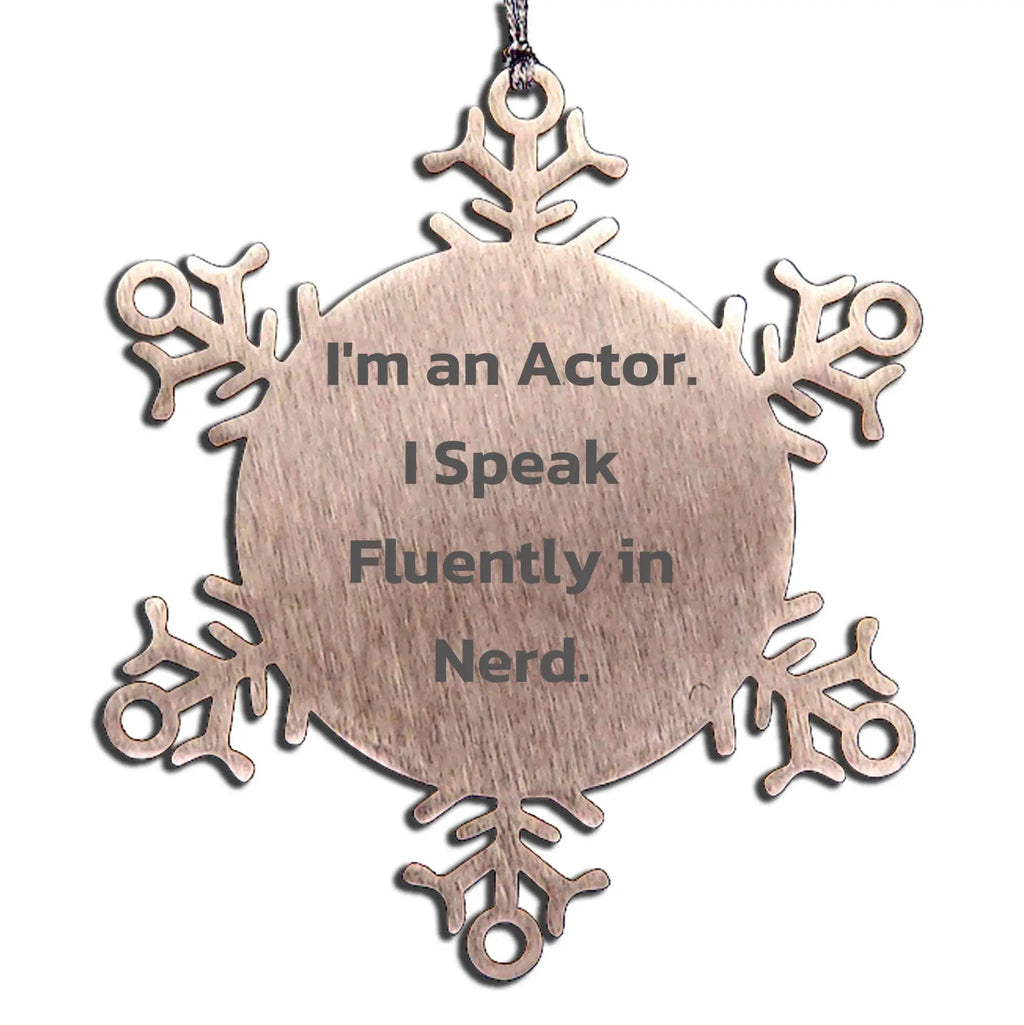 Actor Snowflake Ornament I'm An Actor I Speak Fluently In Nerd Perfect Gift - Mallard Moon