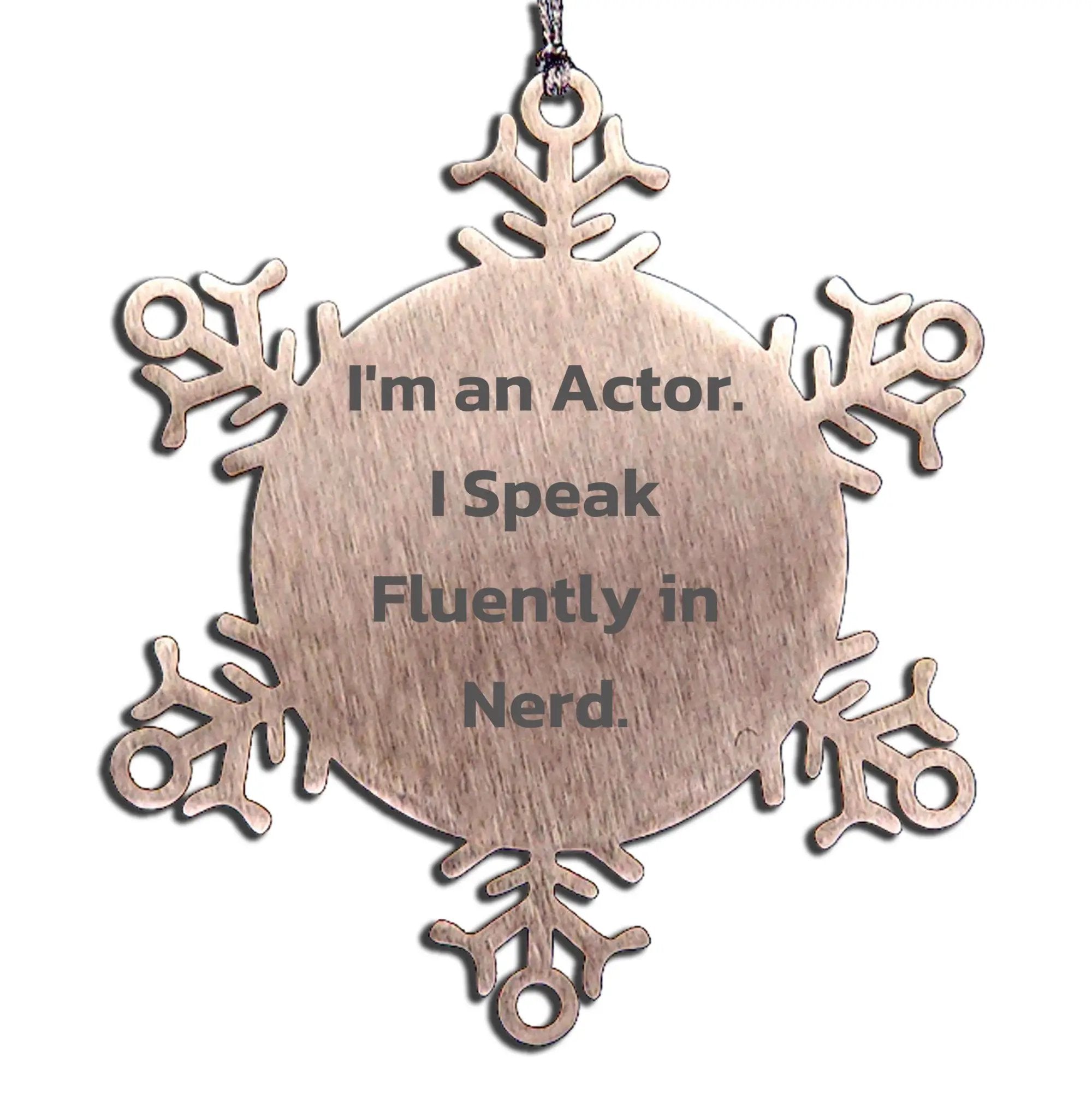 Actor Snowflake Ornament I'm An Actor I Speak Fluently In Nerd Perfect Gift - Mallard Moon