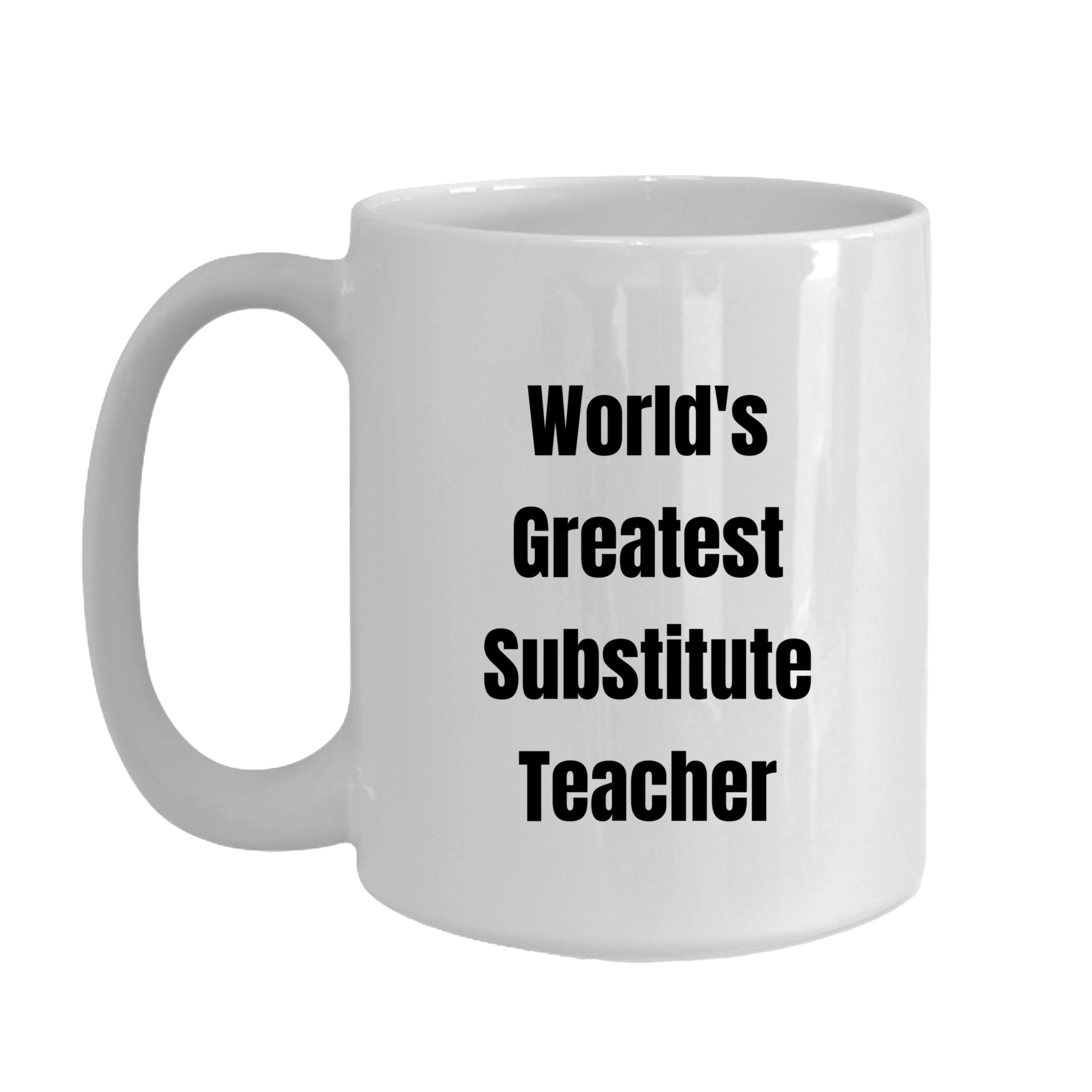 Heartwarming White Coffee Mug Worlds Greatest Substitute Teacher Gift