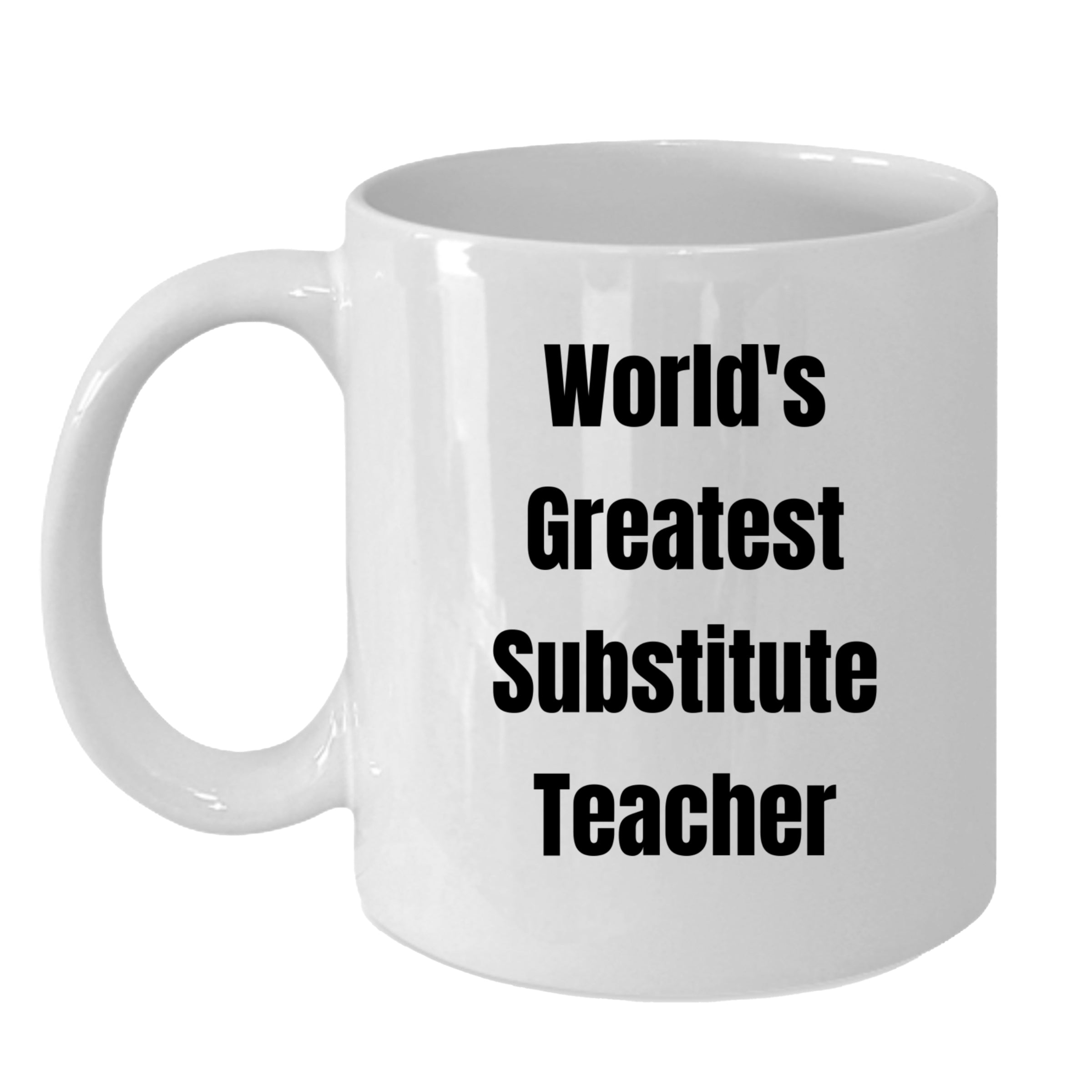 Heartwarming White Coffee Mug Worlds Greatest Substitute Teacher Gift