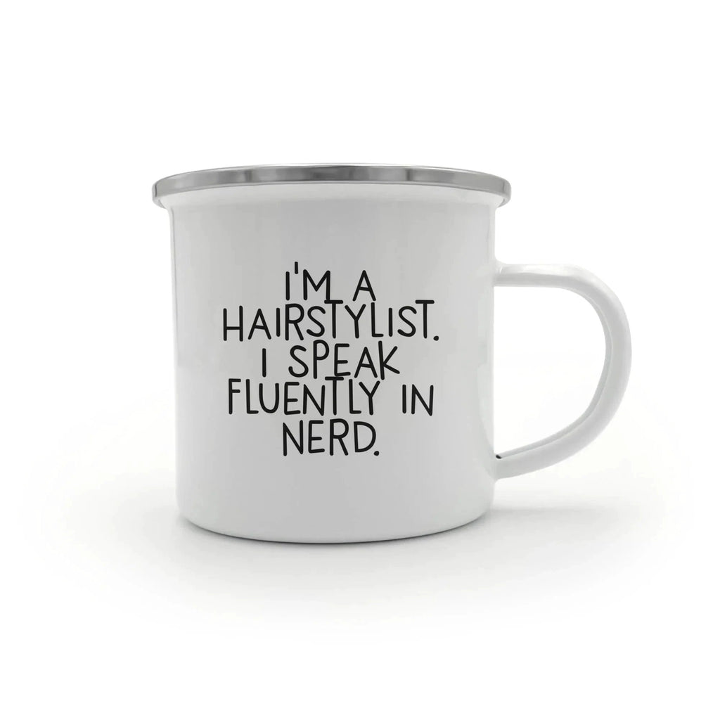 Funny Hairstylist Gifts - I'm A Hairstylist. I Speak Fluently In Nerd. Enamel Camping Mug