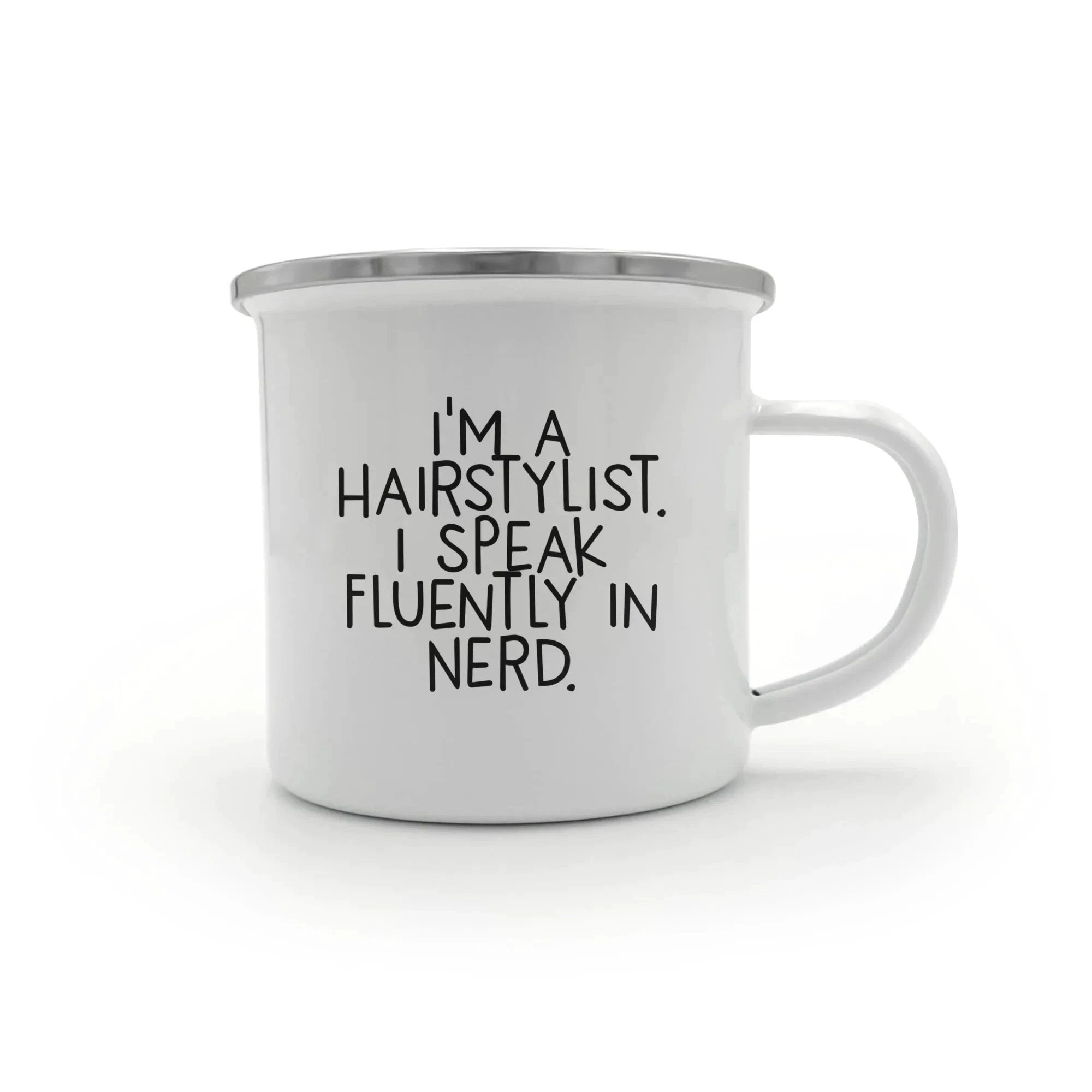 Funny Hairstylist Gifts - I'm A Hairstylist. I Speak Fluently In Nerd. Enamel Camping Mug