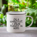 Funny Hairstylist Gifts - I'm A Hairstylist. I Speak Fluently In Nerd. Enamel Camping Mug