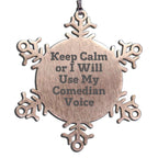 Comedian Snowflake Ornament Keep Calm Or I Will Use My Comedian Voice Fun Gift - Mallard Moon