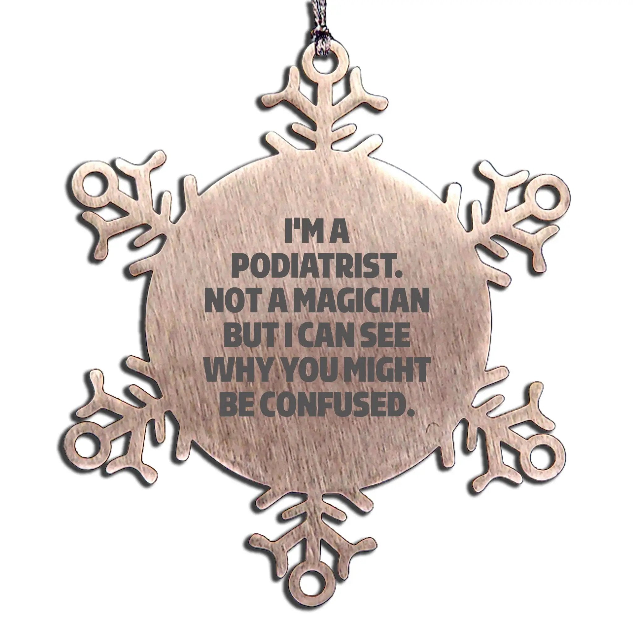 Funny Podiatrist Snowflake Ornament, I'm A Podiatrist Not A Magician