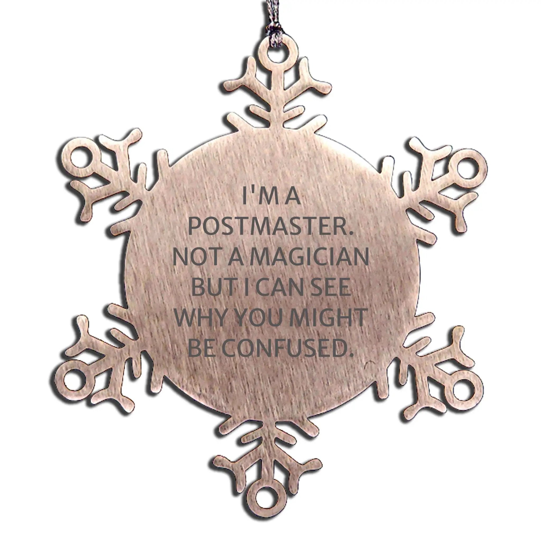 Funny Postmaster Gifts - Stainless Steel Snowflake Ornament I'm A Postmaster Not A Magician But I Can See Why You Might Be Confused