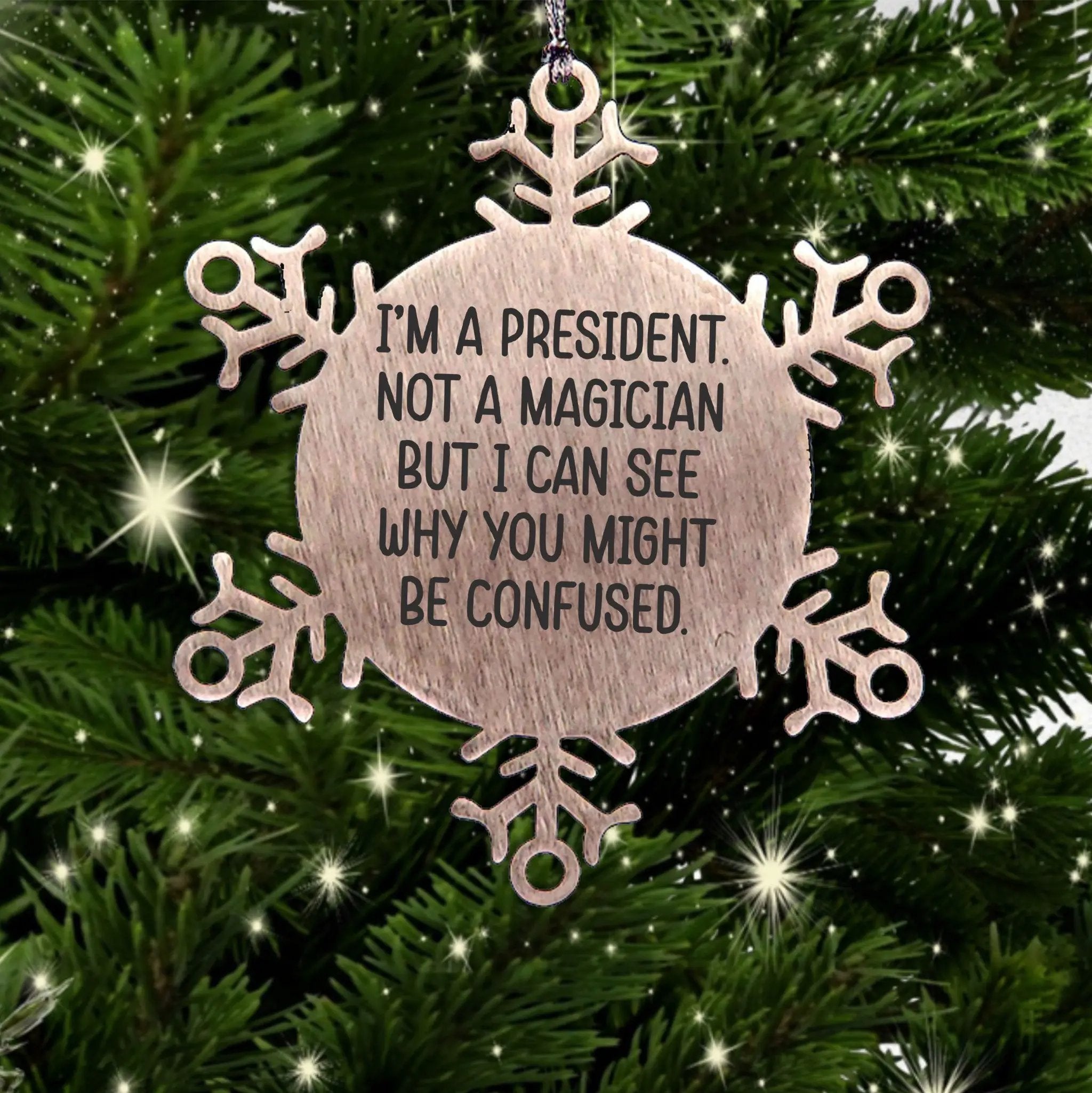 Funny President Snowflake Ornament Gift For Presidents Day Humor I Am A President Not A Magician