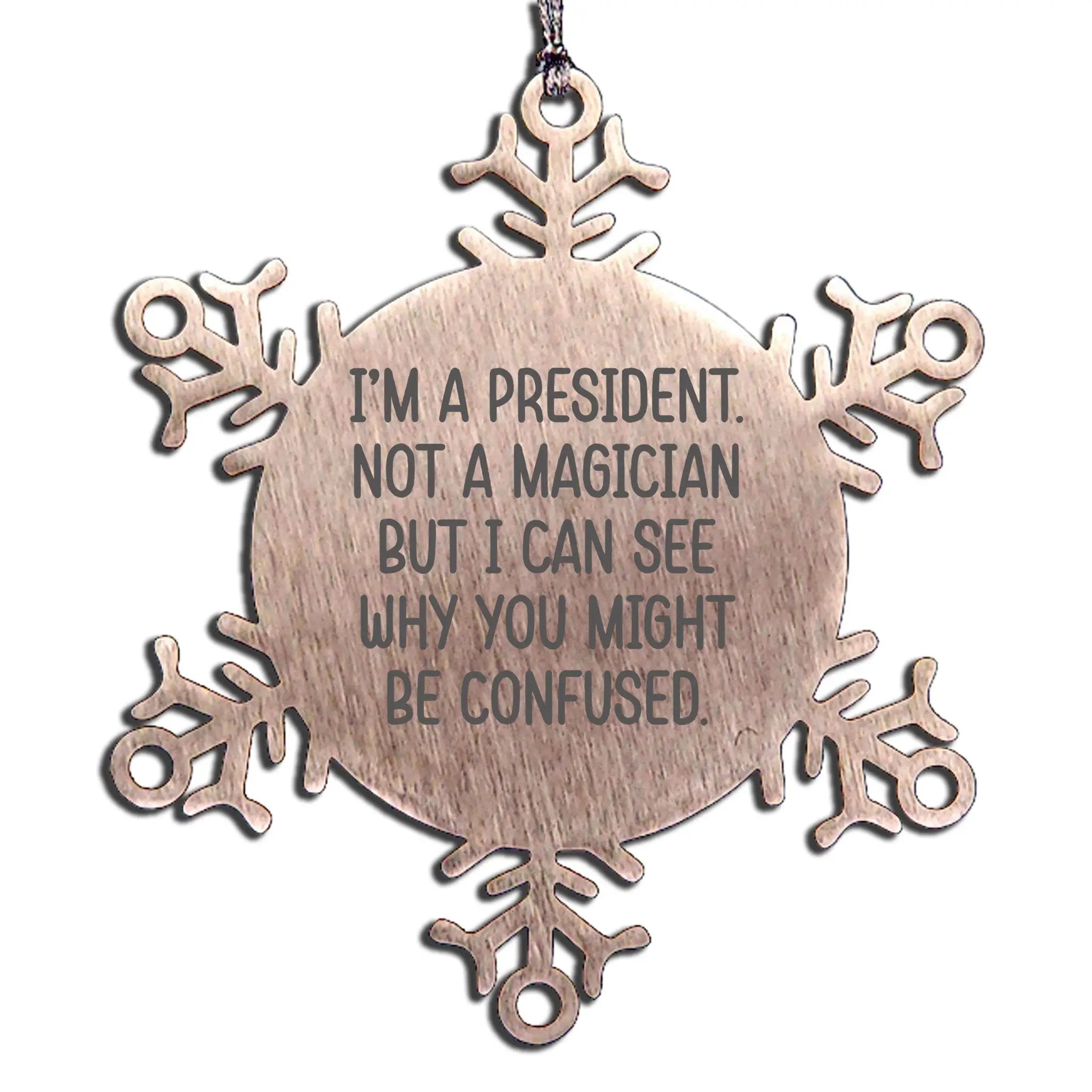 Funny President Snowflake Ornament Gift For Presidents Day Humor I Am A President Not A Magician