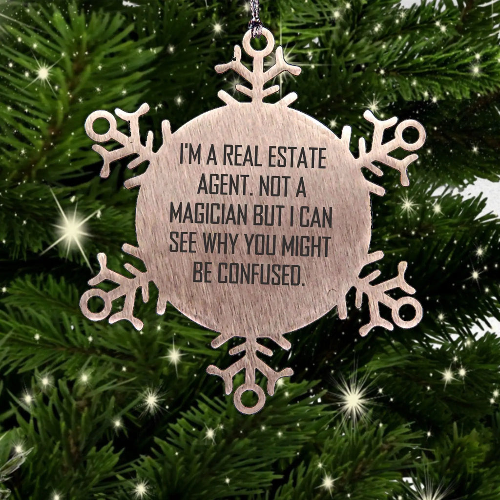 Funny Real Estate Agent Snowflake Ornament - I'm A Real Estate Agent. Not A Magician But I Can See Why You Might Be Confused.