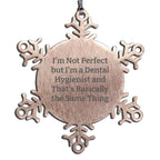 Funny Dental Hygienist Gifts from Men to Women Coworkers Unique Snowflake Ornament I'm Not Perfect But I'm A Dental Hygienist And That's Basically The Same Thing Christmas Unique Gifts