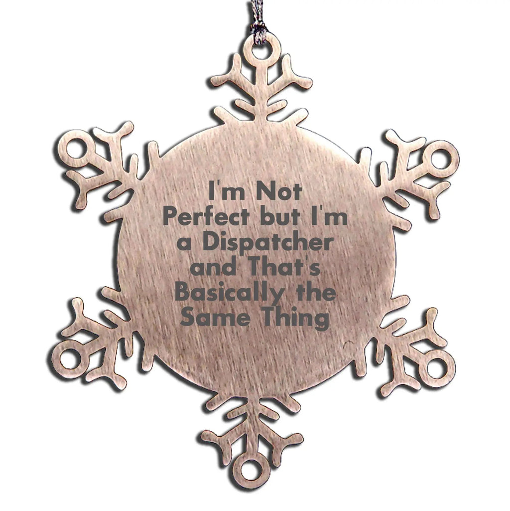 Dispatcher Snowflake Ornament Funny Quote Gifts for Dispatcher Men Women Friends Coworkers Family Unique Christmas Unique Gifts
