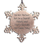 Funny Sheriff Deputy Gifts, Christmas Snowflake Ornaments - I 'm Not Perfect, But I'm A Sheriff Deputy And That's Basically The Same Thing - Mallard Moon