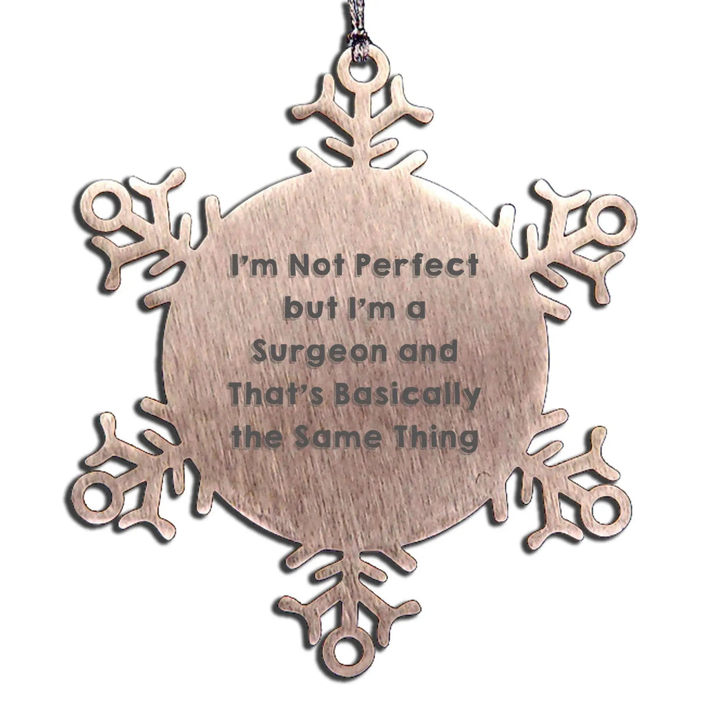 Funny Surgeon Snowflake Ornament Gifts from Friends, Coworkers, Family, Perfect for Surgeon Christmas Unique Gifts, I'm Not Perfect 'But I'm A Surgeon And That's Basically The Same Thing'