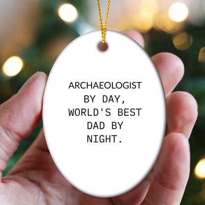 Archaeologists Gifts for Dad, Oval Ornament with Quote 'Archaeologists By Day, World's Best Dad By Night.' for Christmas