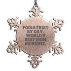 Funny Podiatrist Snowflake Ornament for Podiatrist By Day, World's Best Mom By Night