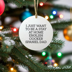 English Cocker Spaniel Dad Gifts, 'I Just Want To Be A Stay At Home English Cocker Spaniel Dad', Circle Ornament, Christmas Unique Gifts from Men to Family