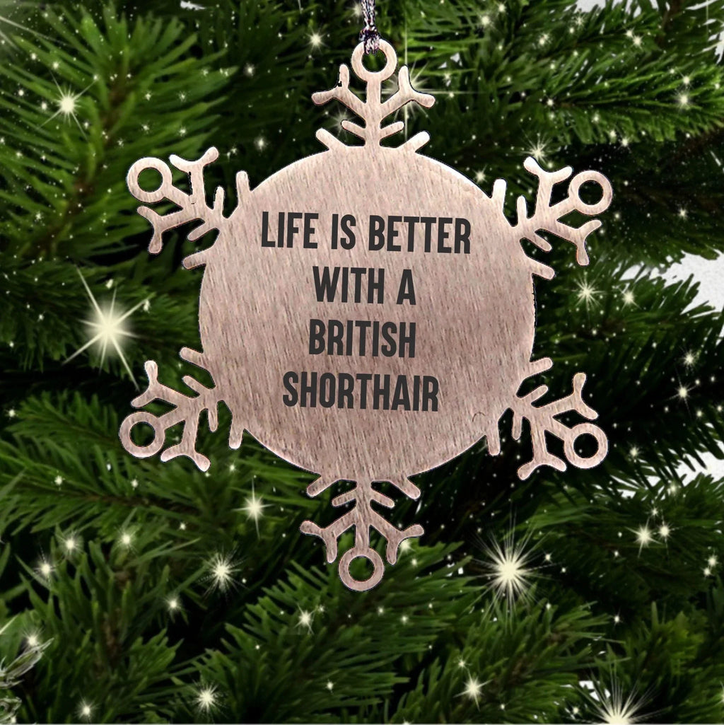 British Shorthair Fans - Life Is Better - Snowflake Ornament Shatterproof