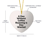 Coffee Roaster Ornament A Day Without Coffee Roasting Is Day Wasted Perfect Gift