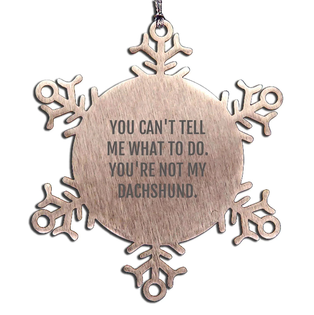 Dachshund Snowflake Ornament You Cant Tell Me What To Do Christmas Gift