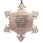 Funny Beagle Dog Christmas Snowflake Ornament, 'I Just Want To Drink Coffee And Hang Out With My Beagle'